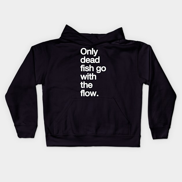 Only Dead Fish Go with The Flow Kids Hoodie by styleandlife